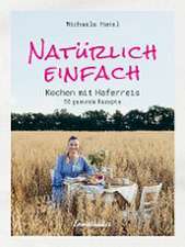 Natürlich einfach - Kochen mit Haferreis