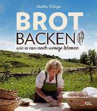 Brot backen wie es nur noch wenige können