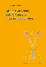 Die Entwicklung des Kindes als Inkarnationsprozess