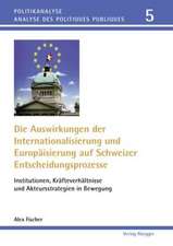 Die Auswirkungen der Internationalisierung und Europäisierung auf Schweizer Entscheidungsprozesse