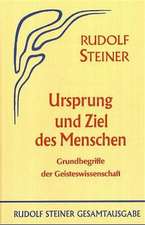 Ursprung und Ziel des Menschen. Grundbegriffe der Geisteswissenschaft