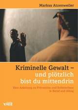 Kriminelle Gewalt  und plötzlich bist du mittendrin