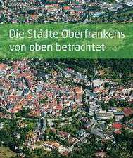 Die Städte Oberfrankens von oben betrachtet