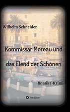 Kommissar Moreau Und Das Elend Der Schonen: Wie Ich Meine Chronischen Krankheiten, Konflikte Und Krisen Heilte Und Meine Kuhnsten Traume Ubertraf