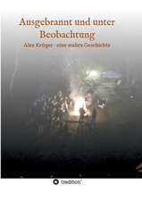 Ausgebrannt Und Unter Beobachtung: Wie Ich Meine Chronischen Krankheiten, Konflikte Und Krisen Heilte Und Meine Kuhnsten Traume Ubertraf