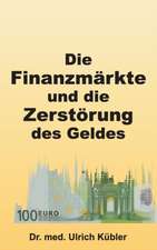 Die Finanzmarkte Und Die Zerstorung Des Geldes