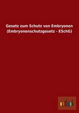 Gesetz zum Schutz von Embryonen (Embryonenschutzgesetz - ESchG)