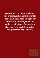 Verordnung zur Kennzeichnung von energieverbrauchsrelevanten Produkten mit Angaben über den Verbrauch an Energie und an anderen wichtigen Ressourcen (Energieverbrauchskennzeich- nungsverordnung - EnVKV)