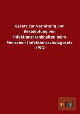 Gesetz zur Verhütung und Bekämpfung von Infektionskrankheiten beim Menschen (Infektionsschutzgesetz - IfSG)