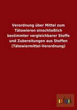 Verordnung über Mittel zum Tätowieren einschließlich bestimmter vergleichbarer Stoffe und Zubereitungen aus Stoffen (Tätowiermittel-Verordnung)