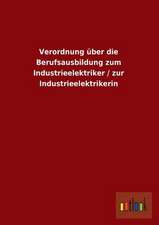 Verordnung über die Berufsausbildung zum Industrieelektriker / zur Industrieelektrikerin