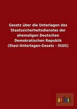 Gesetz über die Unterlagen des Staatssicherheitsdienstes der ehemaligen Deutschen Demokratischen Republik (Stasi-Unterlagen-Gesetz - StUG)