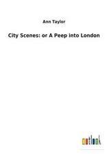 City Scenes: or A Peep into London