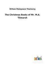 The Christmas Books of Mr. M.A. Titmarsh