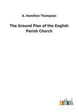 The Ground Plan of the English Parish Church