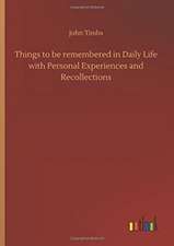 Things to be remembered in Daily Life with Personal Experiences and Recollections