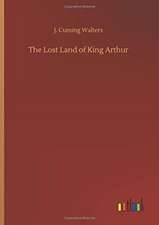 The Lost Land of King Arthur