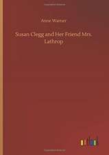 Susan Clegg and Her Friend Mrs. Lathrop