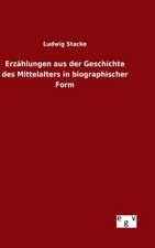 Erzahlungen Aus Der Geschichte Des Mittelalters in Biographischer Form