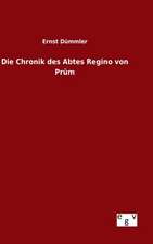 Die Chronik Des Abtes Regino Von Prum