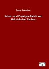 Kaiser- Und Papstgeschichte Von Heinrich Dem Tauben