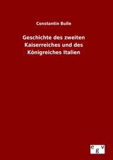 Geschichte Des Zweiten Kaiserreiches Und Des Konigreiches Italien