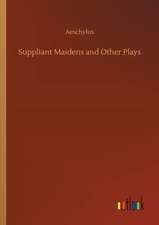 Suppliant Maidens and Other Plays