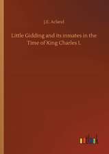 Little Gidding and its inmates in the Time of King Charles I.