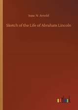 Sketch of the Life of Abraham Lincoln