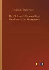 The Children's Tabernacle or Hand-Work and Heart-Work