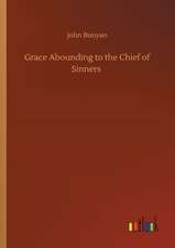 Grace Abounding to the Chief of Sinners