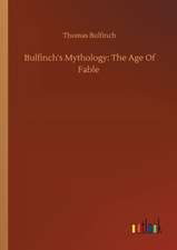 Bulfinch's Mythology: The Age Of Fable