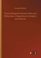 Three Dialogues between Hylas and Philondus in Opposition to Sceptics and Atheists