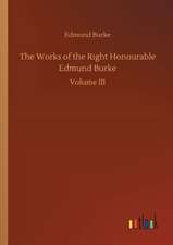 The Works of the Right Honourable Edmund Burke