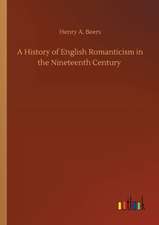 A History of English Romanticism in the Nineteenth Century