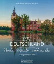 Secret Places Deutschland: Berühmte Menschen - unbekannte Orte