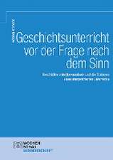 Geschichtsunterricht vor der Frage nach dem Sinn