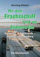 Mit dem Frachtschiff rund um Südamerika: Hamburg ¿ Magellanstraße ¿ Panamakanal ¿ Hamburg