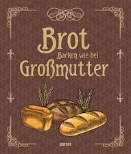 Brot backen wie bei Großmutter