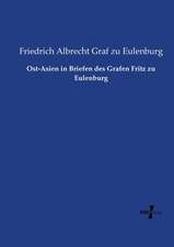 Ost-Asien in Briefen des Grafen Fritz zu Eulenburg