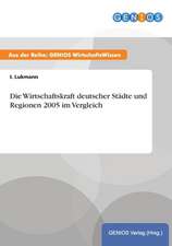 Die Wirtschaftskraft deutscher Städte und Regionen 2005 im Vergleich