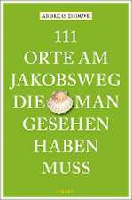 111 Orte am Jakobsweg, die man gesehen haben muss