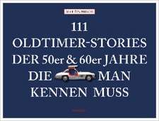 111 Oldtimer-Stories der 50er und 60er Jahre, die man kennen muss