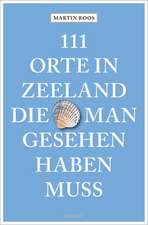 111 Orte in Zeeland, die man gesehen haben muss