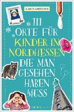 111 Orte für Kinder in Nordhessen, die man gesehen haben muss