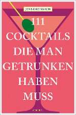 111 Cocktails, die man getrunken haben muss