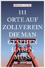 111 Orte auf Zollverein, die man gesehen haben muss