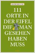 111 Orte in der Eifel, die man gesehen haben muss