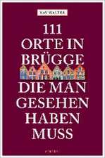 111 Orte in Brügge, die man gesehen haben muss