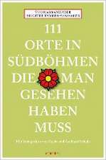 111 Orte in Südböhmen, die man gesehen haben muss